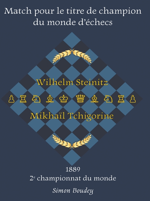 Title details for Wilhelm Steinitz--Mikhaïl Tchigorine by Simon Boudey - Available